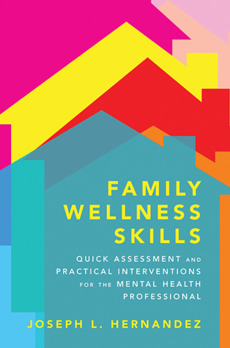 Family Wellness Skills Quick Assessment And Practical Interventions For The Mental Health Professional First Edition Hernandez