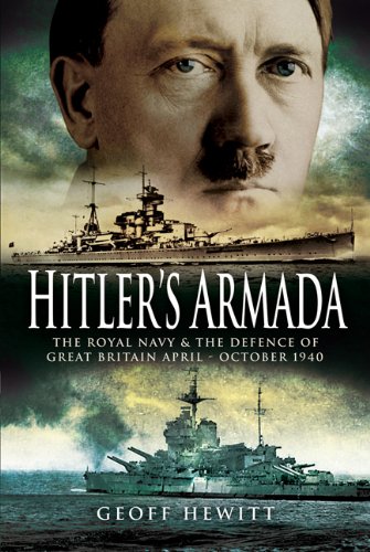 Hitlers Armada The Royal Navy The Defence Of Great Britain Apriloctober 1940 Geoffrey Hewitt