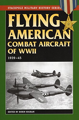 Flying American Combat Aircraft Of World War Ii Vol 1 19391945 Higham