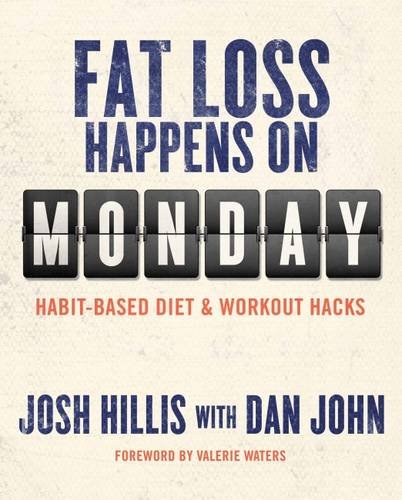 Fat Loss Happens On Monday Habitbased Diet And Workout Hacks 1st Edition Hillis