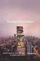 The Age Of Aspiration Power Wealth And Conflict In Globalizing India Rev Ed Hiro