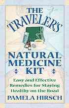 The Travelers Natural Medicine Kit Easy And Effective Remedies For Staying Healthy On The Road Pamela Hirsch