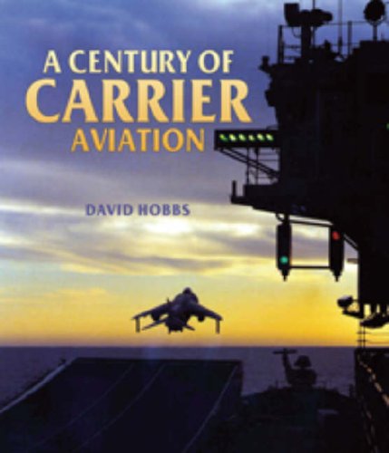 A Century Of Carrier Aviation The Evolution Of Ships And Shipborne Aircraft David Hobbs