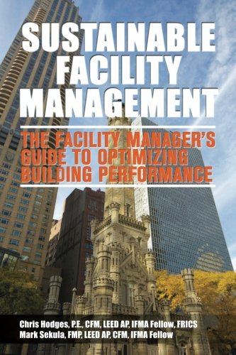 Sustainable Facility Management The Facility Managers Guide To Optimizing Building Performance Hodges