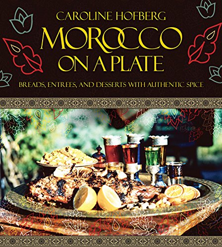 Morocco On A Plate Breads Entrees And Desserts With Authentic Spice Hofberg