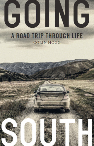 Going South A Road Trip Through Life Hogg Colin