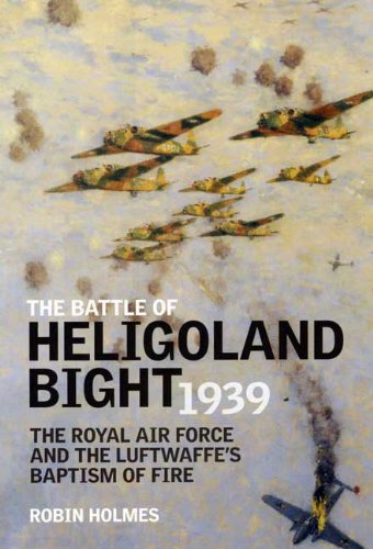 The Battle Of Heligoland Bight 1939 The Royal Air Force And The Luftwaffes Baptism Of Fire First Edition Harris