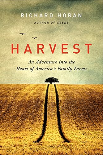 Harvest An Adventure Into The Heart Of Americas Family Farms 1st Ed Horan