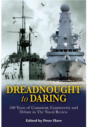 From Dreadnought To Daring 100 Years Of Comment Controversy And Debate In The Naval Review 1st Peter Hore
