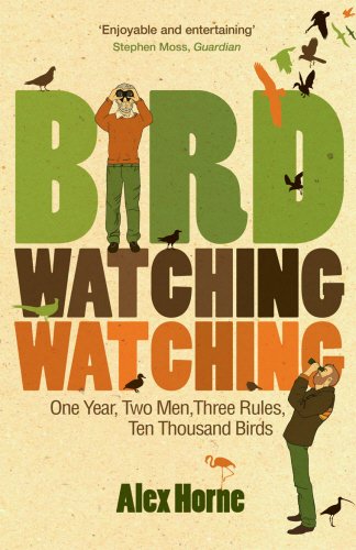 Bird Watching Watching One Year Two Men Three Rules Ten Thousand Birds Uk Ed Horne