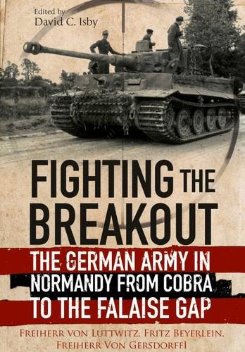 Fighting The Breakout The German Army In Normandy From Cobra To The Falaise Gap Freiherr Von Luttwitz