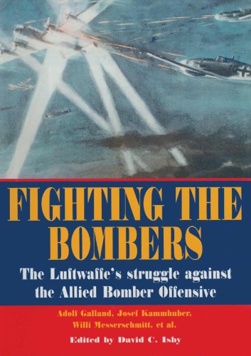 Fighting The Bombers The Luftwaffes Struggle Against The Allied Bomber Offensive Isby