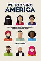 We Too Sing America South Asian Arab Muslim And Sikh Immigrants Shape Our Multiracial Future Iyer