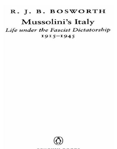 Mussolinis Italy Life Under The Fascist Dictatorship 19151945 Bosworth