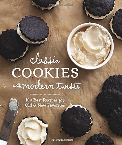 Classic Cookies With Modern Twists 100 Best Recipes For Old And New Favorites Ellen Jackson