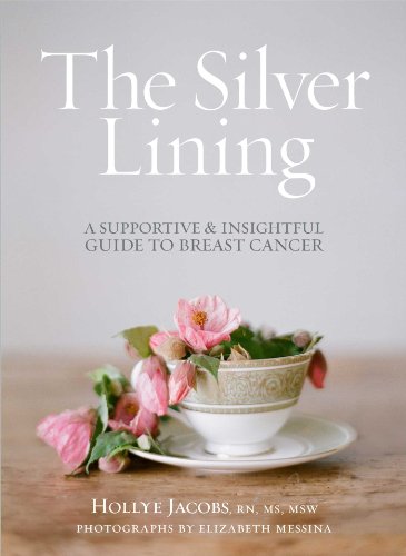 The Silver Lining An Insightful Guide To The Realities Of Breast Cancer 1st Edition Hollye Jacobs Rn Ms Msw