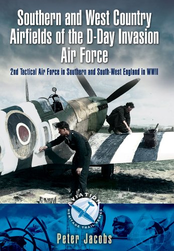 Southern And West Country Airfields Of The Dday Invasion 2nd Tactical Air Force In Southern And Southwest England In Wwii Jacobs