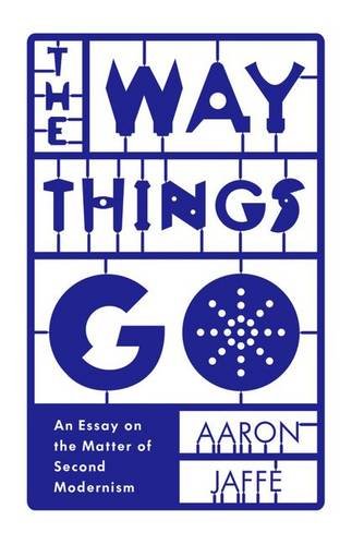 The Way Things Go An Essay On The Matter Of Second Modernism Jaffe