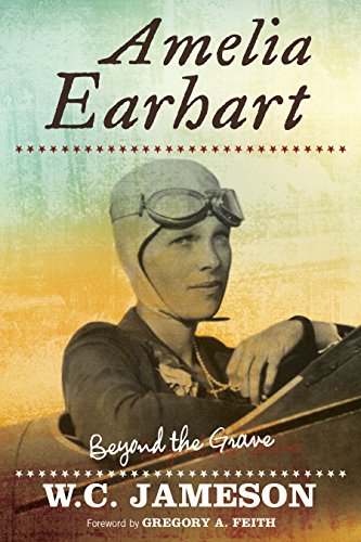 Amelia Earhart Beyond The Grave Wc Jameson Gregory A Feithearhart