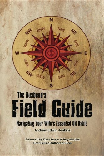 The Husbands Field Guide Navigating Your Wifes Essential Oil Habit Andrew Edwin Jenkins