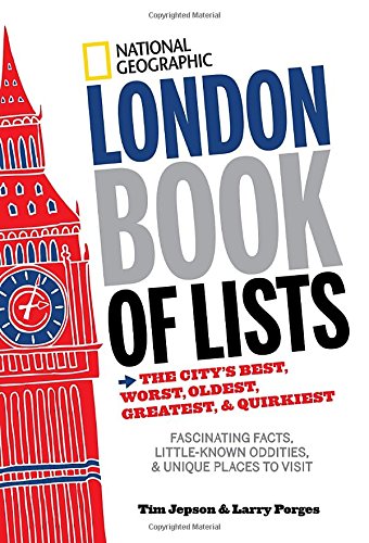 National Geographic London Book Of Lists The Citys Best Worst Oldest Greatest Quirkiest Fascinating Facts Little Known Oddities Unique Places To Visit Annotated Edition Jepson