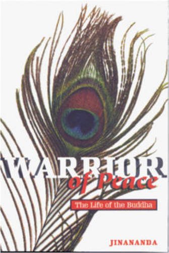 Warrior Of Peace The Life Of The Buddha Gautama Buddha Jinananda