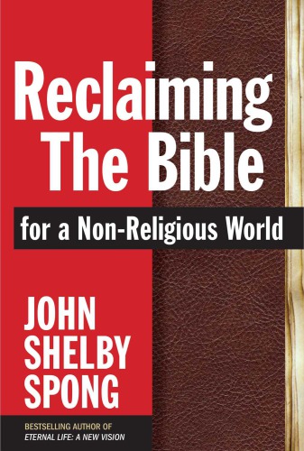 Reclaiming The Bible For A Nonreligious World John Bishop Spong
