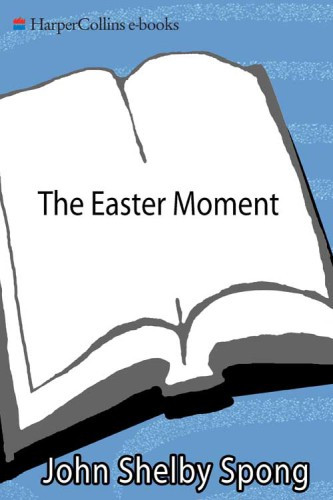 The Easter Moment John Bishop Spong Shelby