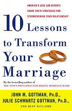 Ten Lessons To Transform Your Marriage Americas Love Lab Experts Share Their Strategies For Strengthening Your Relationship 1st Ed Declaire