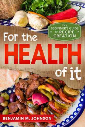 For The Health Of It The Beginners Guide To Recipe Creation Johnson