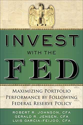 Invest With The Fed Maximizing Portfolio Performance By Following Federal Reserve Policy 1st Edition Robert R Johnson