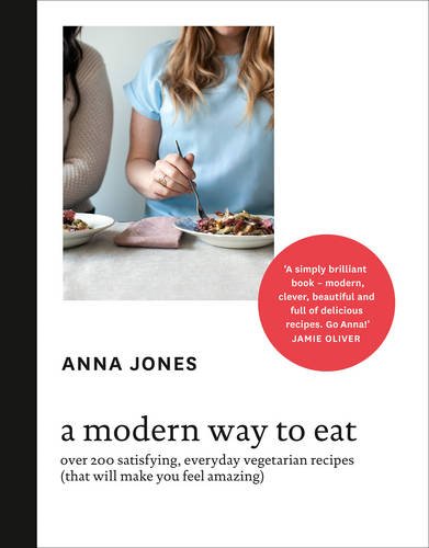 A Modern Way To Eat Anna Jones