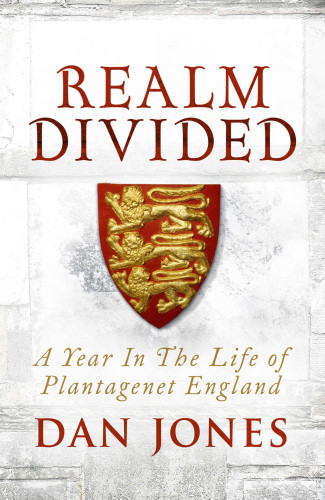 Realm Divided A Year In The Life Of Plantagenet England 2015 Dan Jones