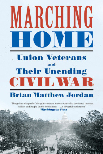 Marching Home Union Veterans And Their Unending Civil War Jordan
