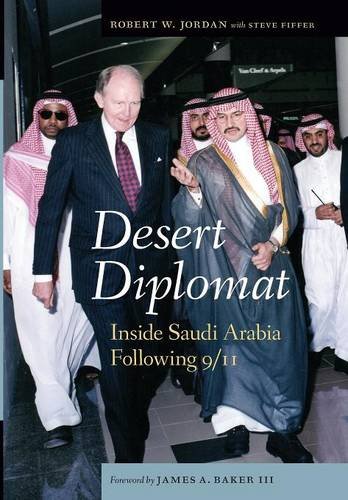 Desert Diplomat Inside Saudi Arabia Following 911 Jordan Robert W Fiffer
