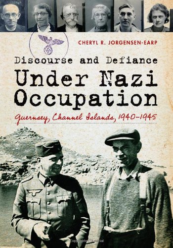 Discourse And Defiance Under Nazi Occupation Guernsey Channel Islands 19401945 1st Edition Jorgensenearp