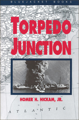 Torpedo Junction Uboat War Off Americas East Coast 1942 Homer H Hickam Jr