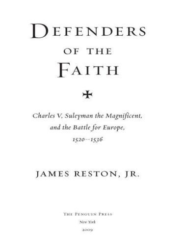 Defenders Of The Faith Charles V Suleyman The Magnificent And The Battle For Europe 15201536 James Reston