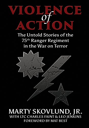Violence Of Action The Untold Stories Of The 75th Ranger Regiment In The War On Terror First Edition Marty Skovlund Jr