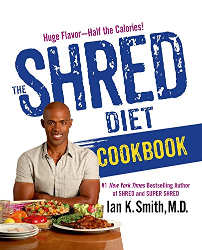 The Shred Diet Cookbook Huge Flavors Half The Calories First Edition Ian K Smith