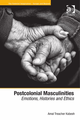Postcolonial Masculinities Emotions Histories And Ethics 1st Edition Kabesh