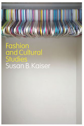 Fashion And Cultural Studies Kaiser Susan B
