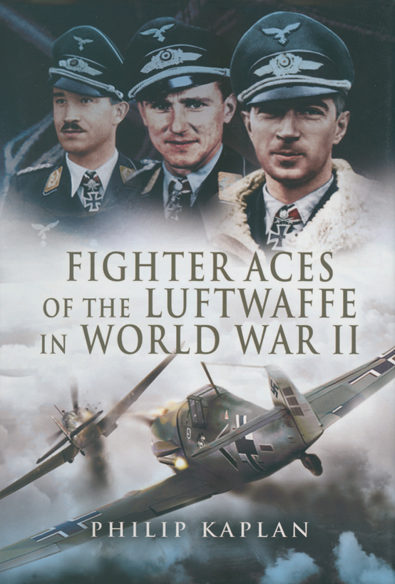 Fighter Aces Of The Luftwaffe In World War Ii Reissue Philip Kaplan