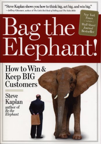 Bag The Elephant How To Win And Keep Big Customers Reprint Kaplan