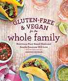Glutenfree Vegan For The Whole Family Nutritious Plantbased Meals And Snacks Everyone Will Love Katzinger