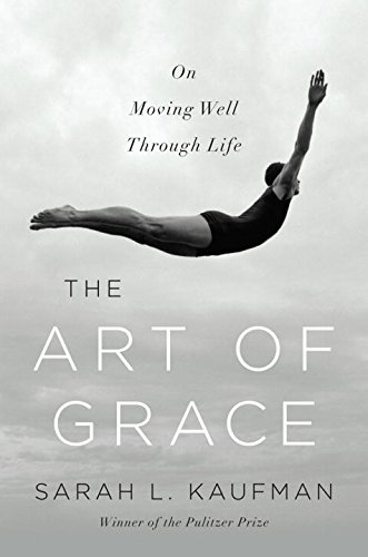 The Art Of Grace On Moving Well Through Life First Edition Kaufman