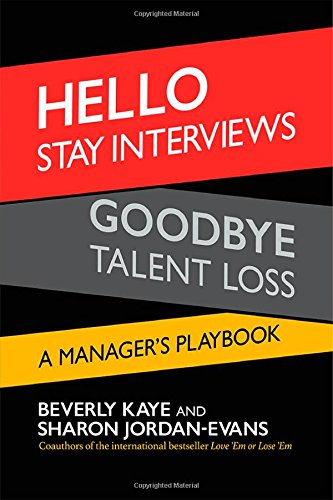 Hello Stay Interviews Goodbye Talent Loss A Managers Playbook First Edition Kaye