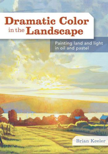 Dramatic Color In The Landscape Painting And And Light In Oil And Pastel Brian Keeler