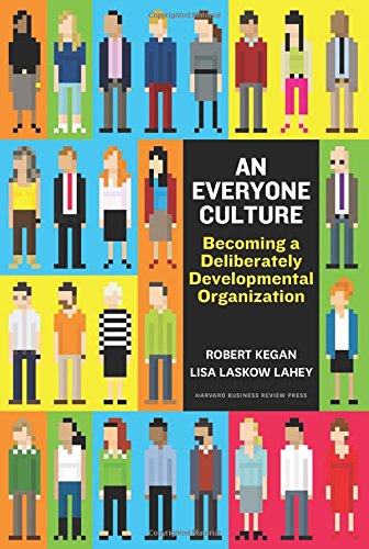 An Everyone Culture Becoming A Deliberately Developmental Organization Robert Kegan