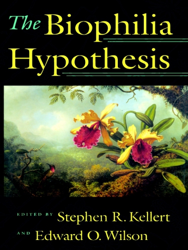 The Biophilia Hypothesis Edited Stephen R Kellert Edward O Wilson